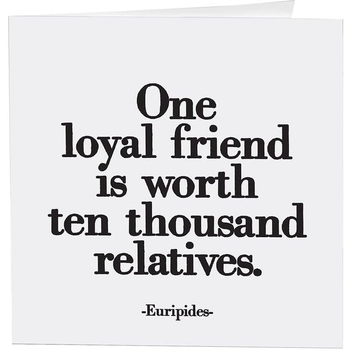 Cards - One Loyal Friend - Friendship - (Euripides) - HER Home Design Boutique