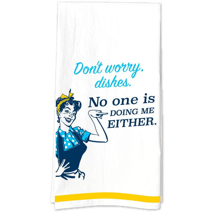 Don't Worry Dishes. No One Is Doing Me Either Tea Towel - HER Home Design Boutique